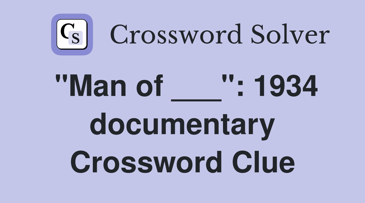 "Man of ___": 1934 documentary Crossword Clue