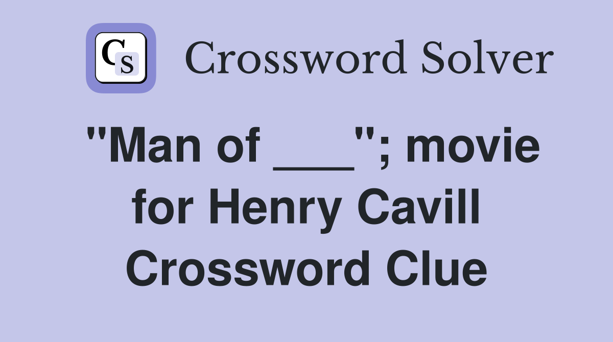"Man of ___"; movie for Henry Cavill Crossword Clue
