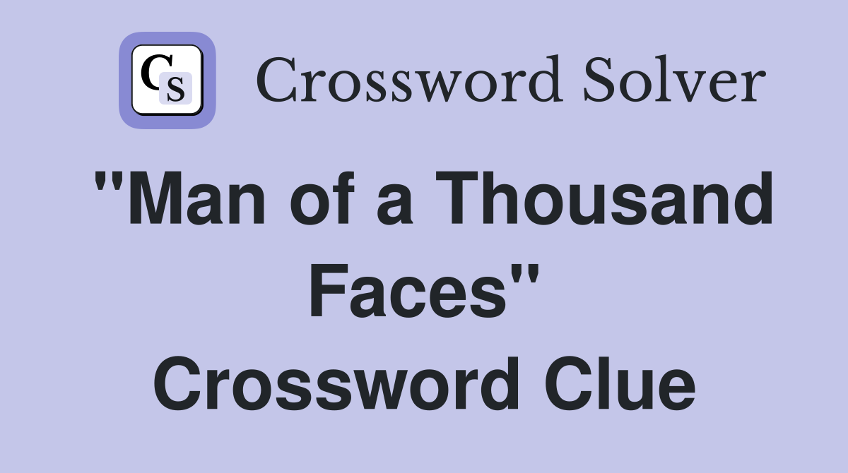 "Man of a Thousand Faces" Crossword Clue
