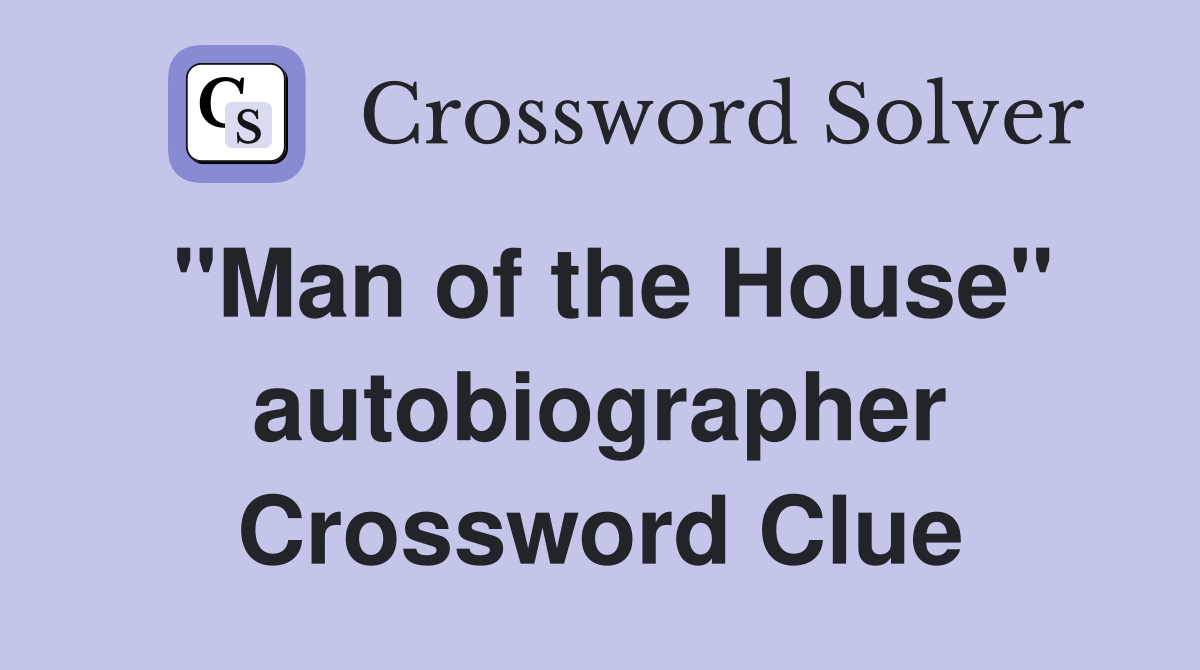 "Man of the House" autobiographer Crossword Clue