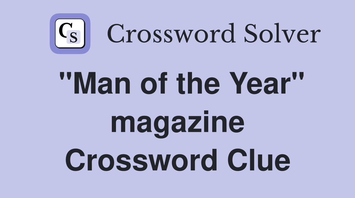 "Man of the Year" magazine Crossword Clue