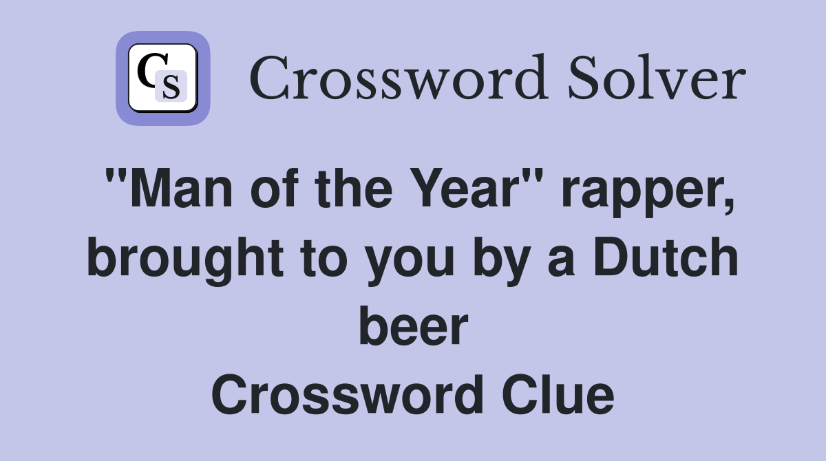 "Man of the Year" rapper, brought to you by a Dutch beer Crossword Clue