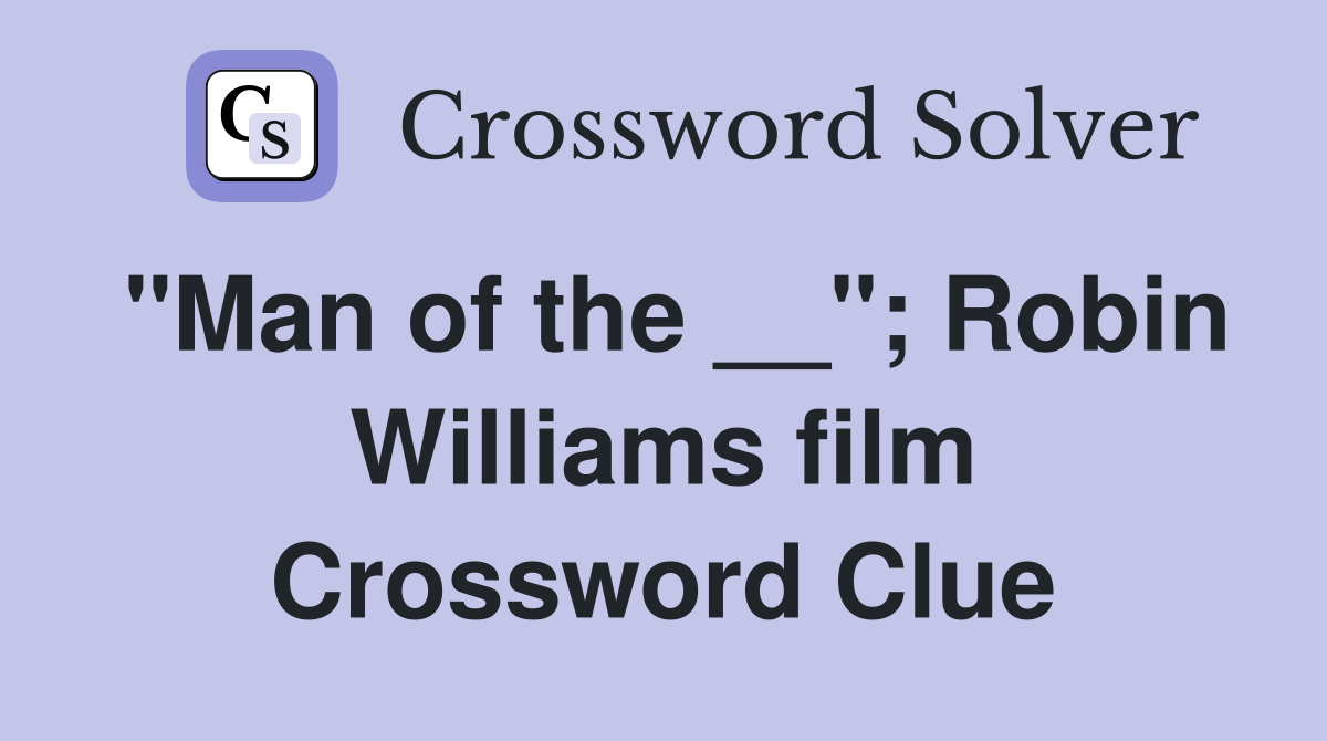"Man of the __"; Robin Williams film Crossword Clue