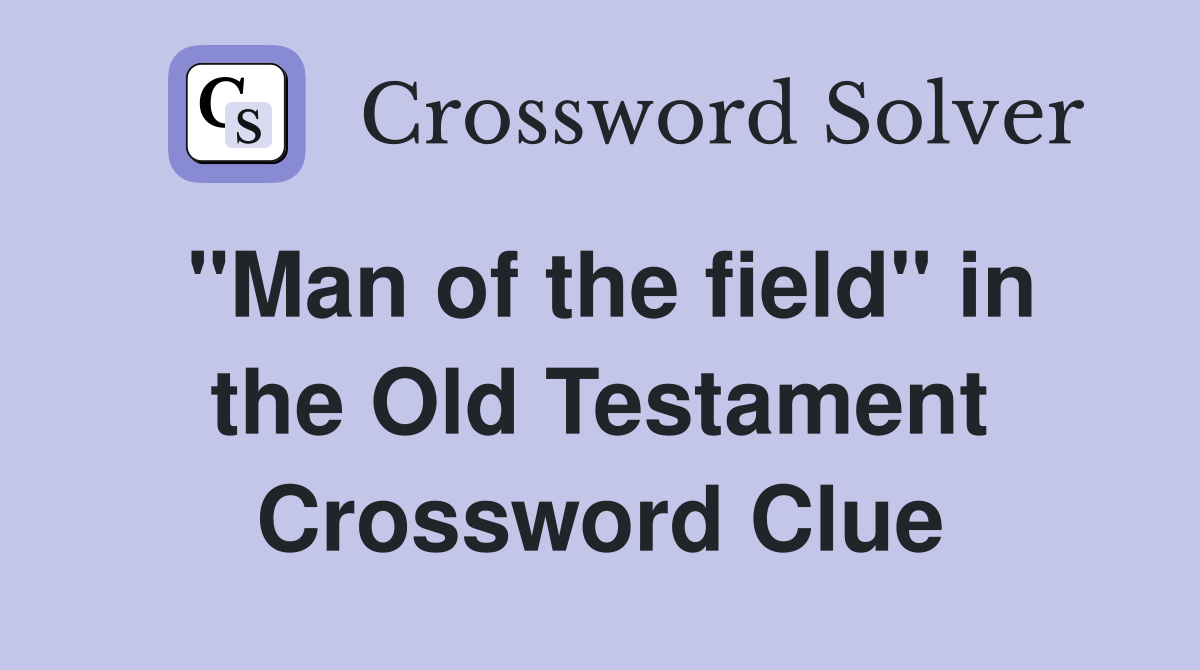 "Man of the field" in the Old Testament Crossword Clue