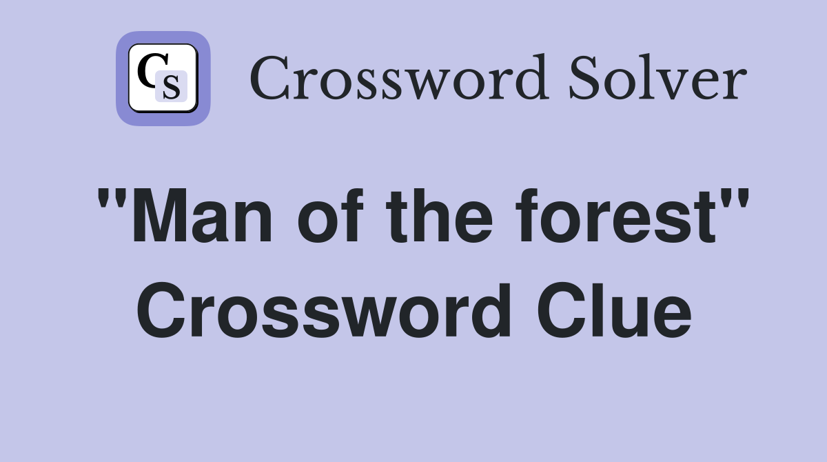 "Man of the forest" Crossword Clue