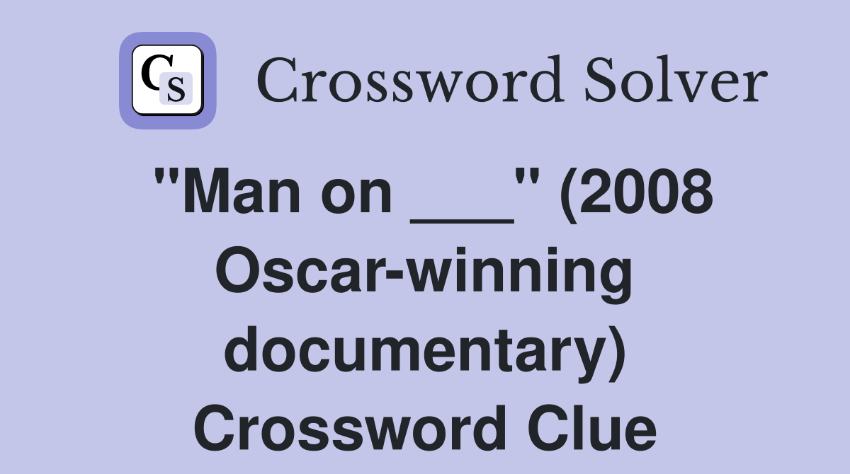 "Man on ___" (2008 Oscar-winning documentary) Crossword Clue
