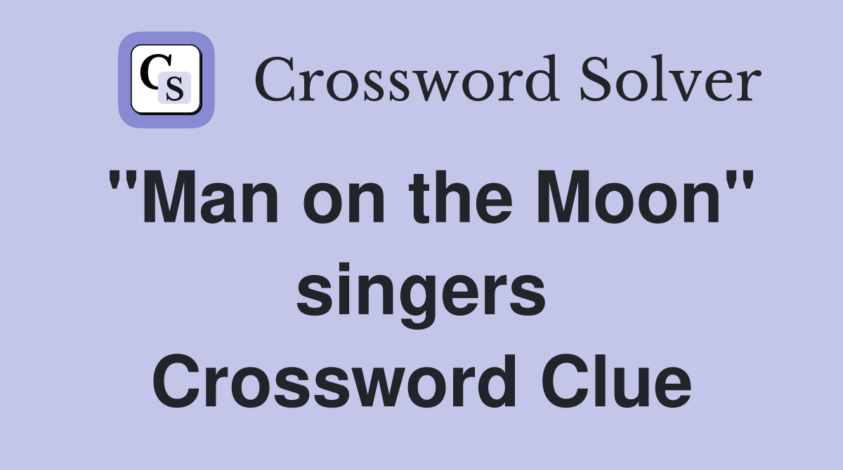 "Man on the Moon" singers Crossword Clue