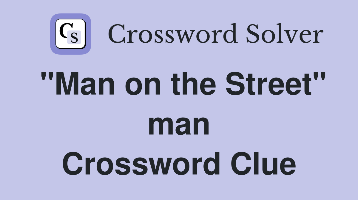 "Man on the Street" man Crossword Clue