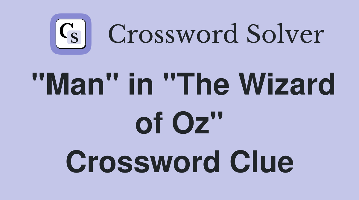 "Man" in "The Wizard of Oz" Crossword Clue