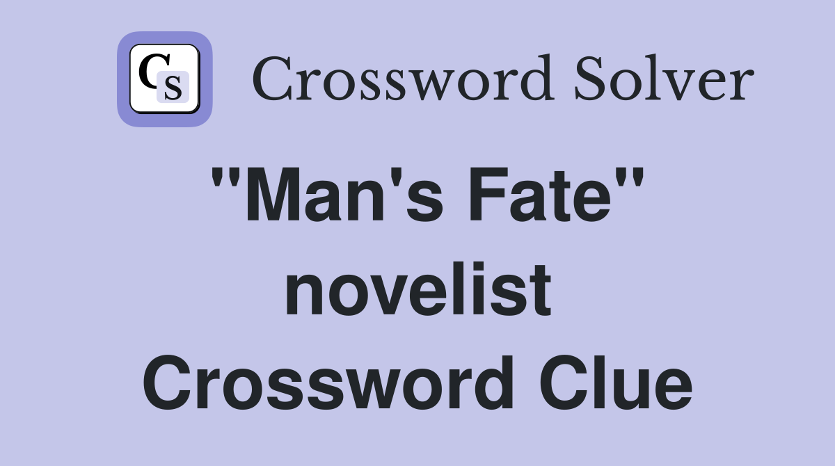 "Man's Fate" novelist Crossword Clue