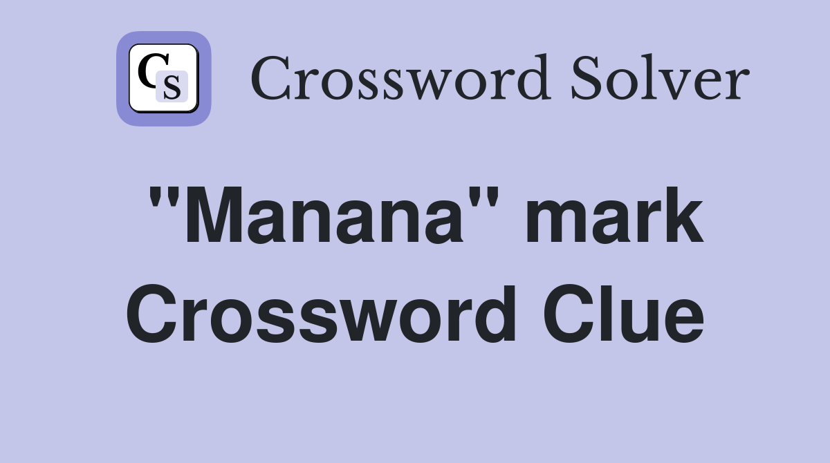 "Manana" mark Crossword Clue