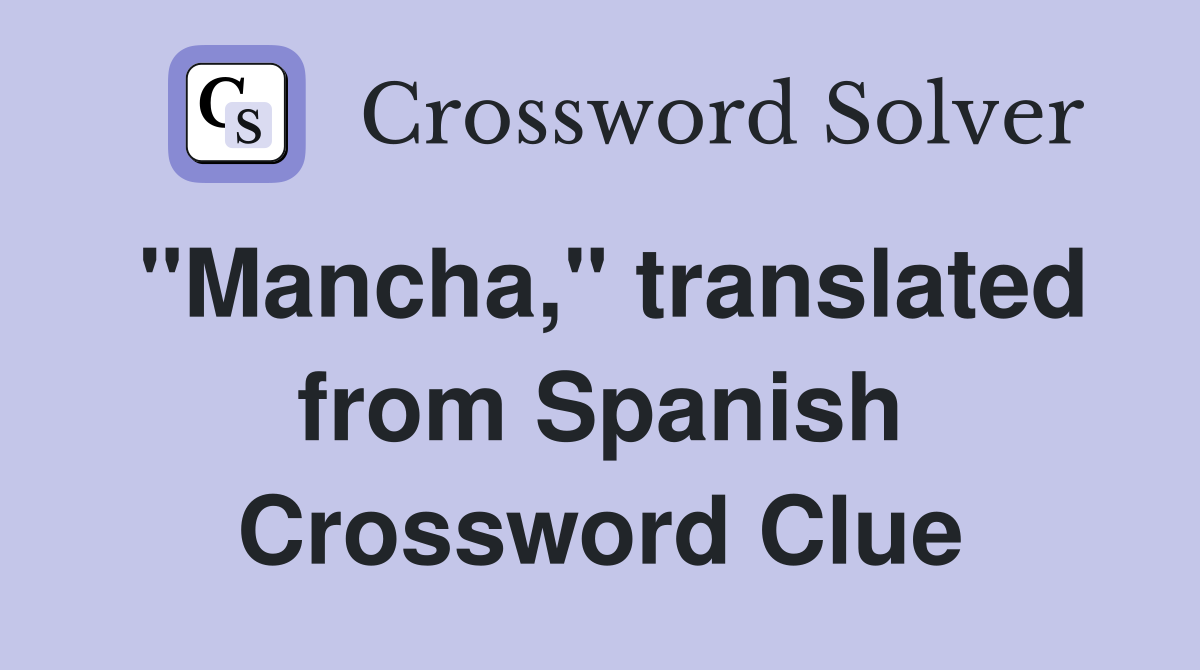"Mancha," translated from Spanish Crossword Clue