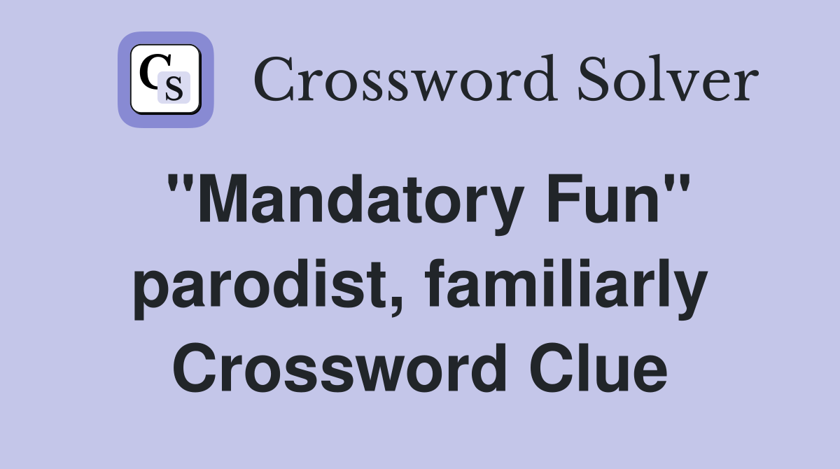 "Mandatory Fun" parodist, familiarly Crossword Clue