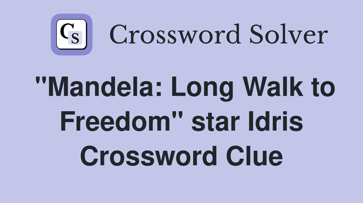 "Mandela: Long Walk to Freedom" star Idris Crossword Clue
