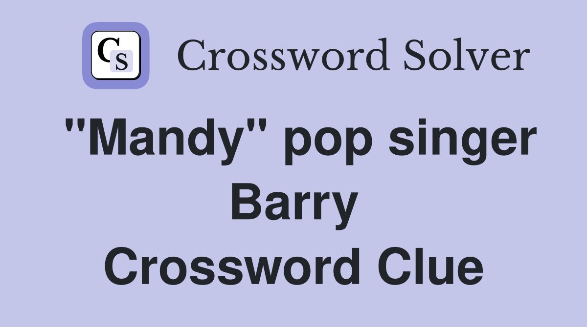 "Mandy" pop singer Barry Crossword Clue