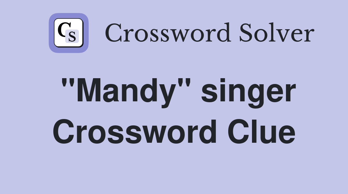 "Mandy" singer Crossword Clue