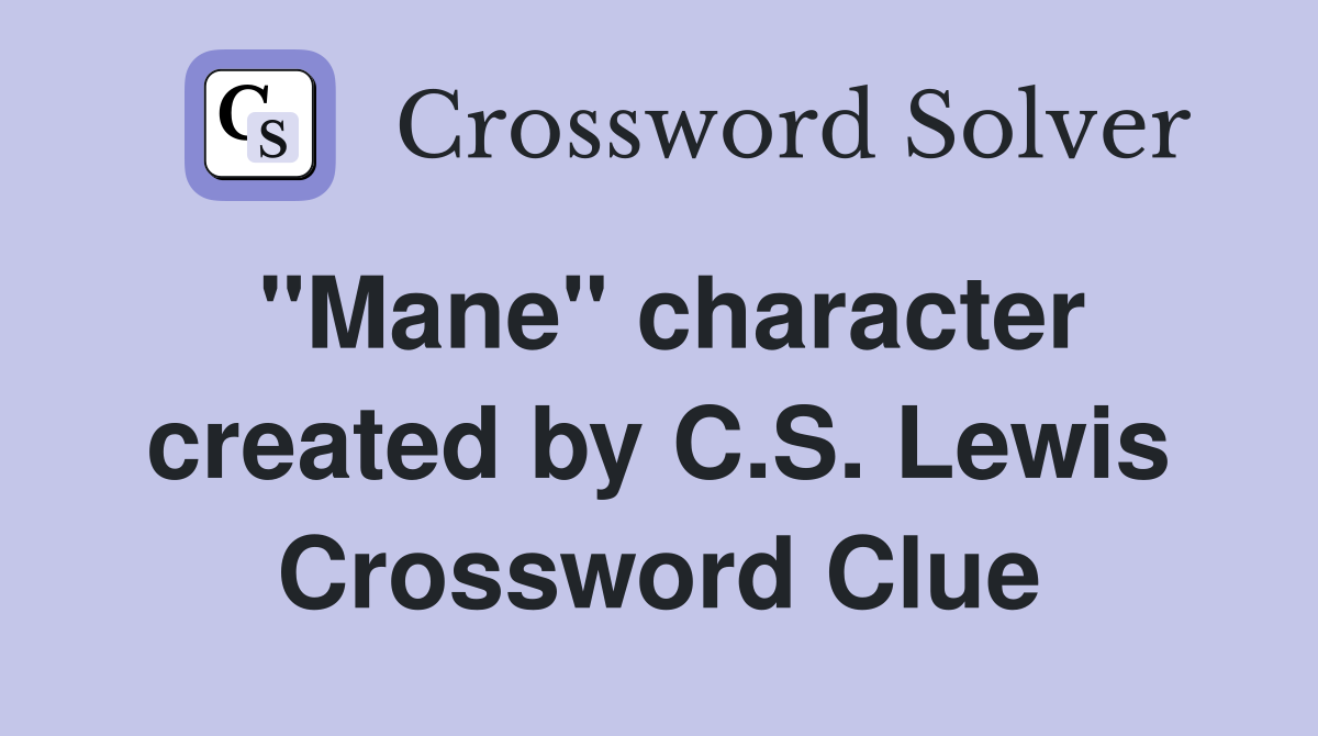 "Mane" character created by C.S. Lewis Crossword Clue
