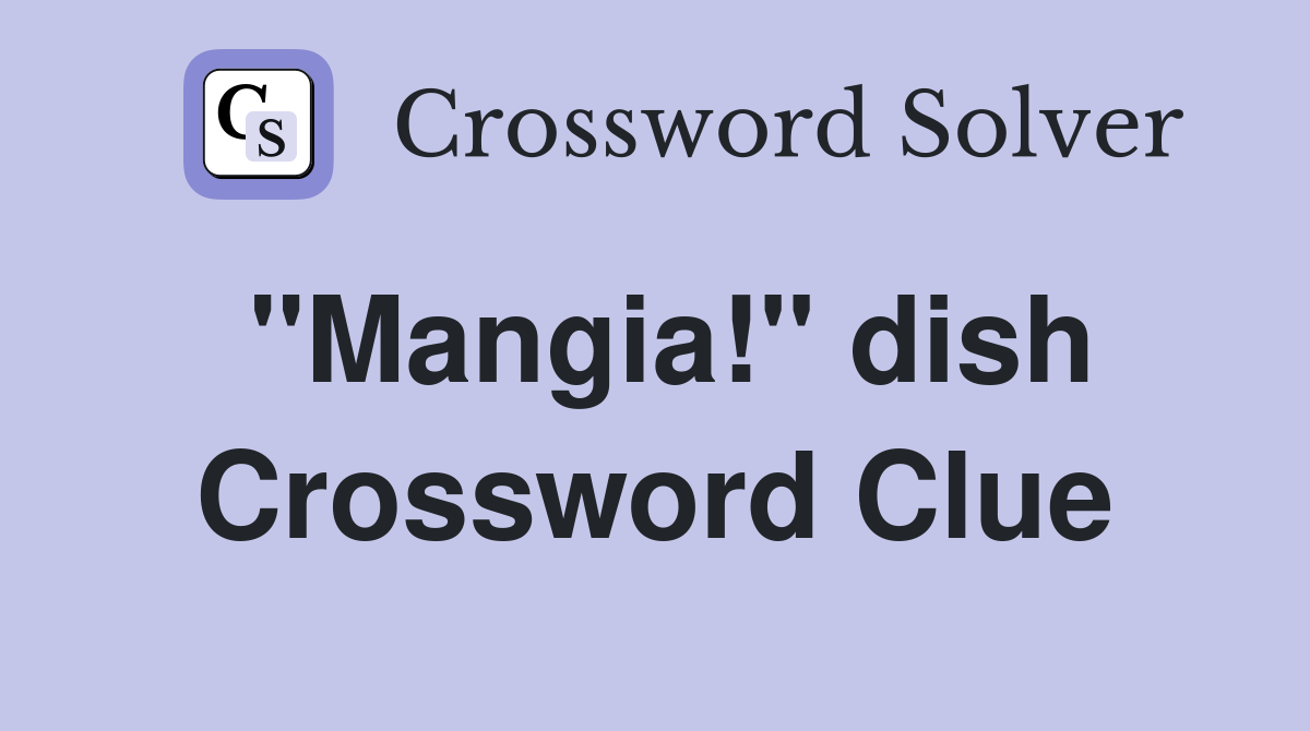"Mangia!" dish Crossword Clue