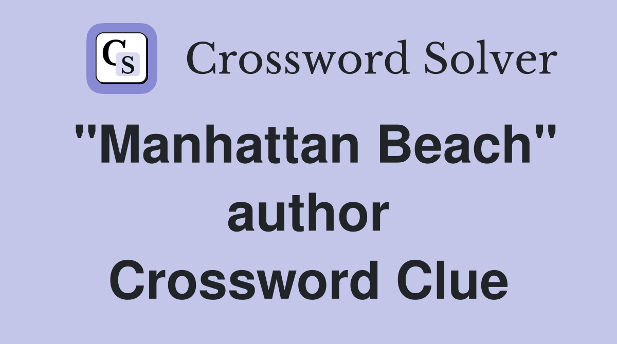 "Manhattan Beach" author Crossword Clue