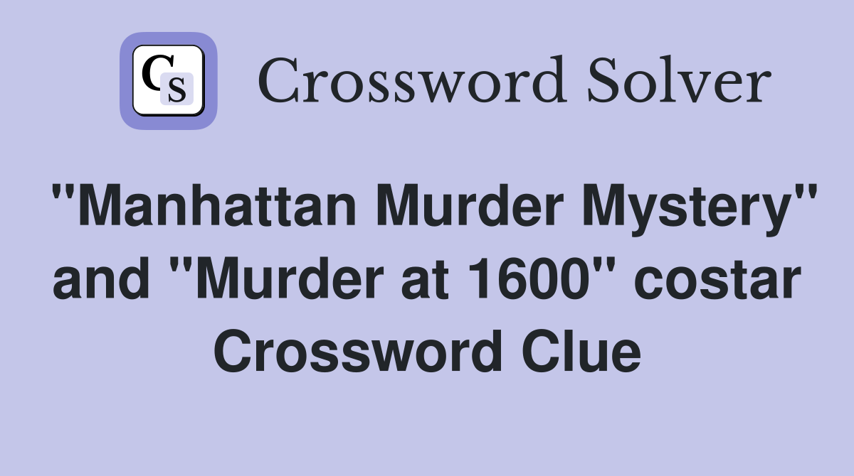 "Manhattan Murder Mystery" and "Murder at 1600" costar Crossword Clue