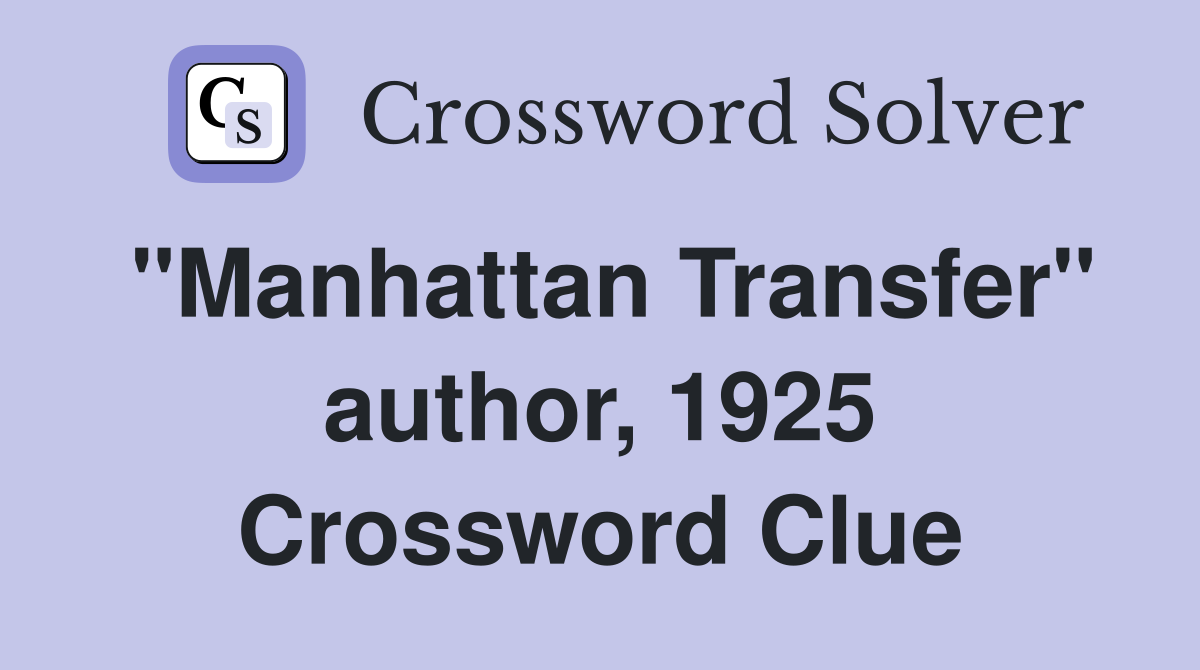 "Manhattan Transfer" author, 1925 Crossword Clue