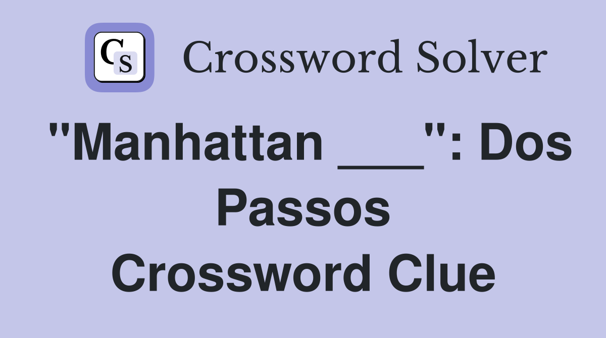 "Manhattan ___": Dos Passos Crossword Clue