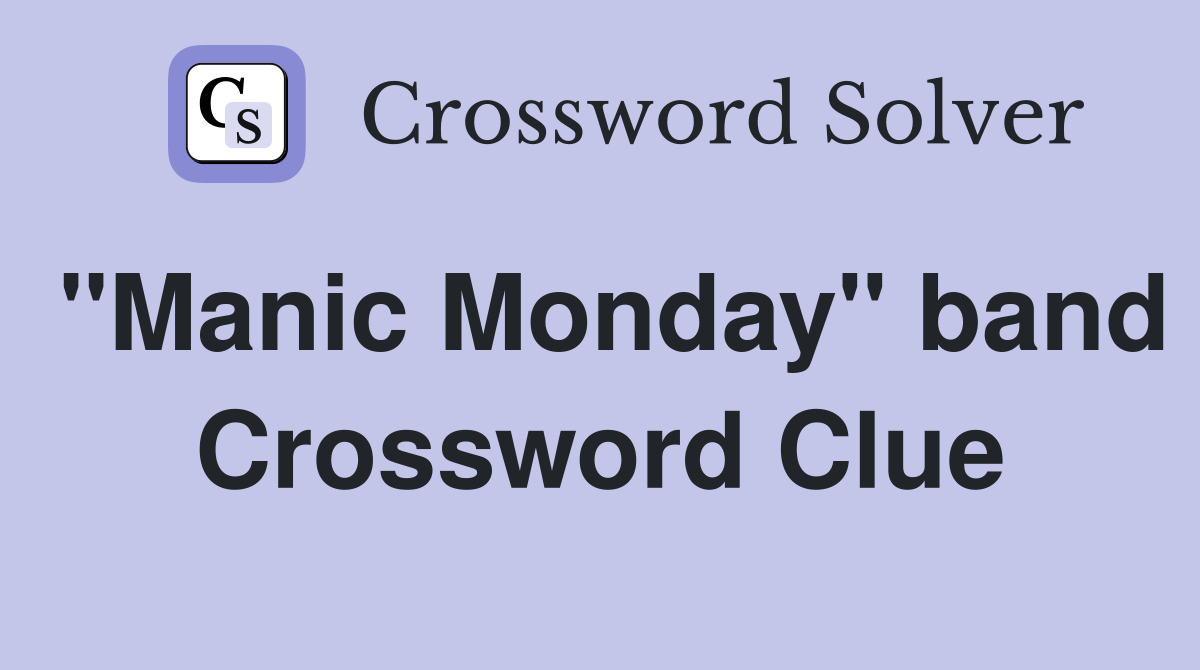 "Manic Monday" band Crossword Clue