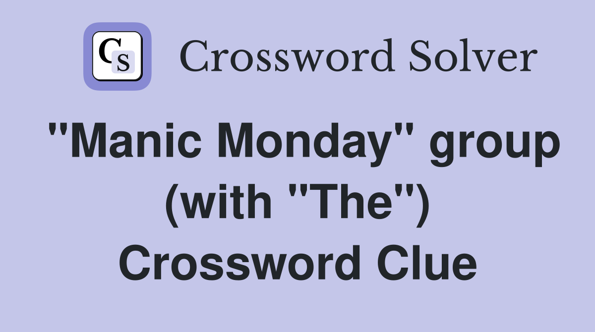 "Manic Monday" group (with "The") Crossword Clue