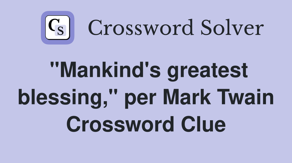 "Mankind's greatest blessing," per Mark Twain Crossword Clue