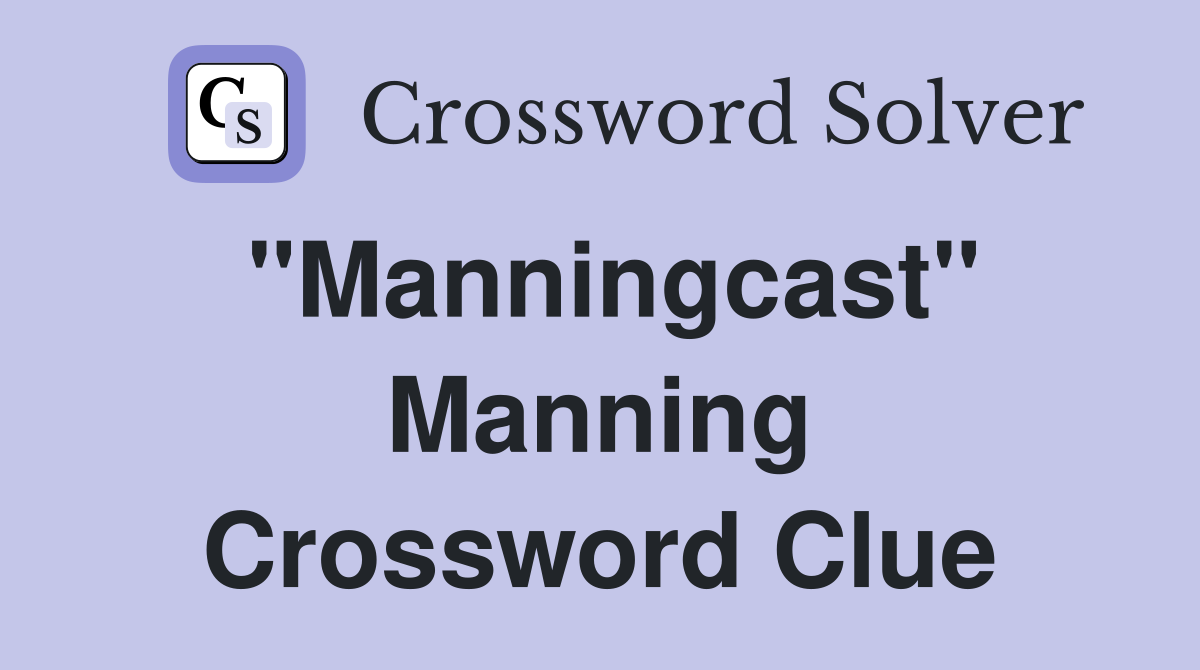 "Manningcast" Manning Crossword Clue
