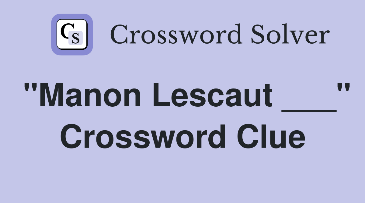 "Manon Lescaut ___" Crossword Clue