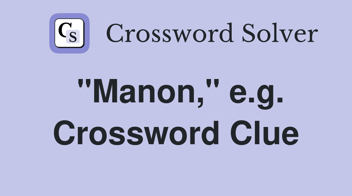 "Manon," e.g. Crossword Clue
