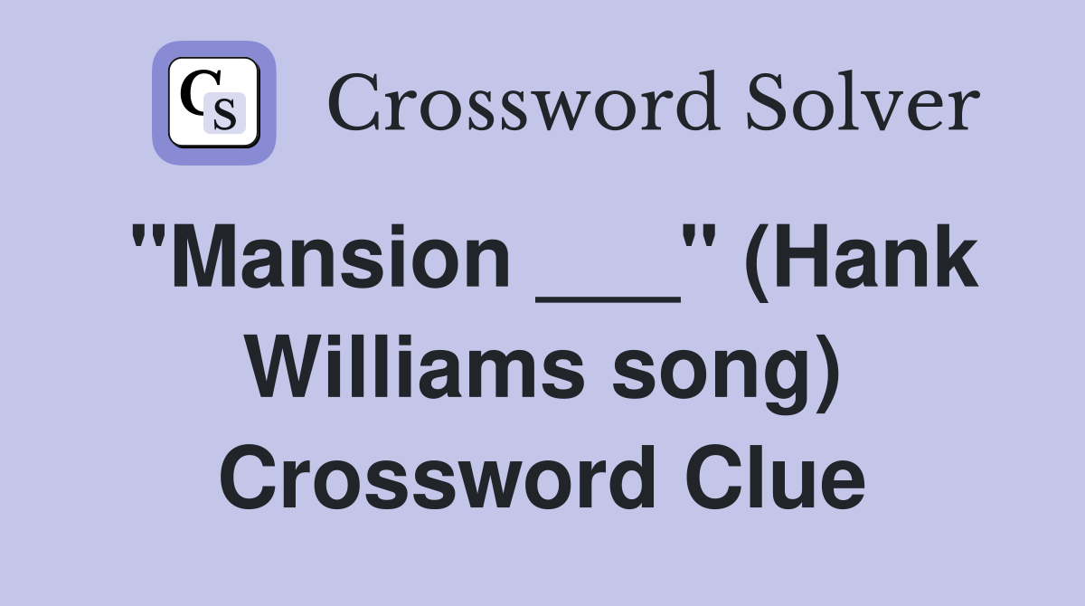 "Mansion ___" (Hank Williams song) Crossword Clue