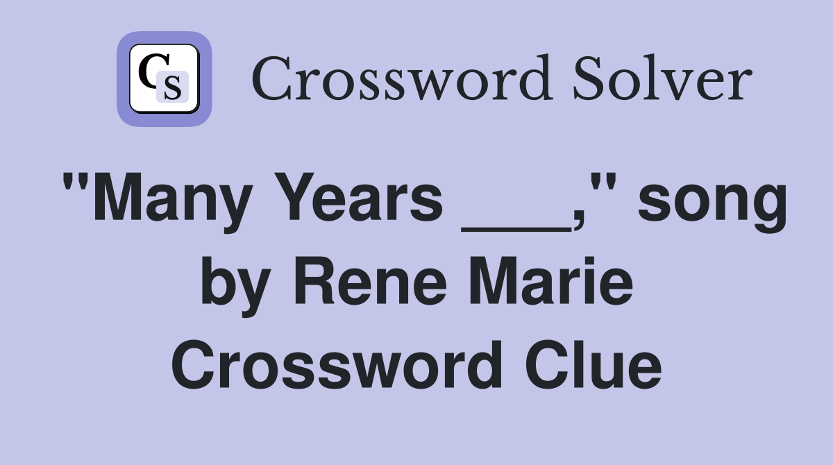"Many Years ___," song by Rene Marie Crossword Clue