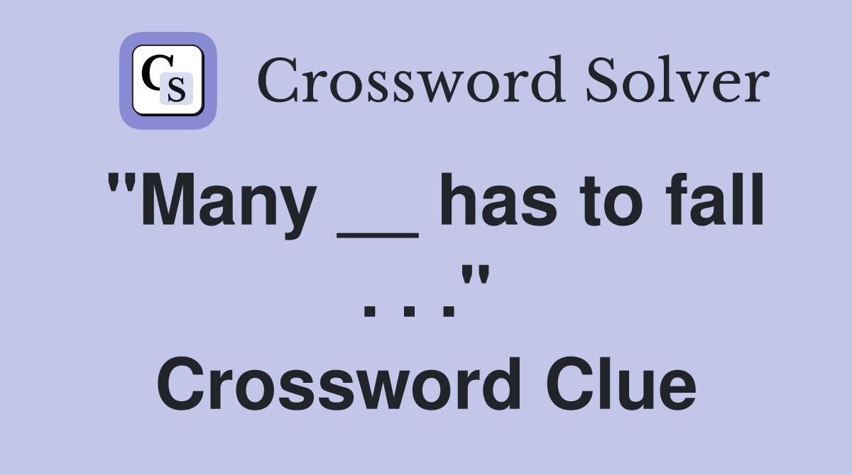 "Many __ has to fall . . ." Crossword Clue