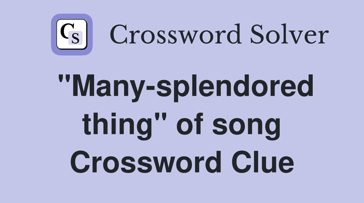 "Many-splendored thing" of song Crossword Clue