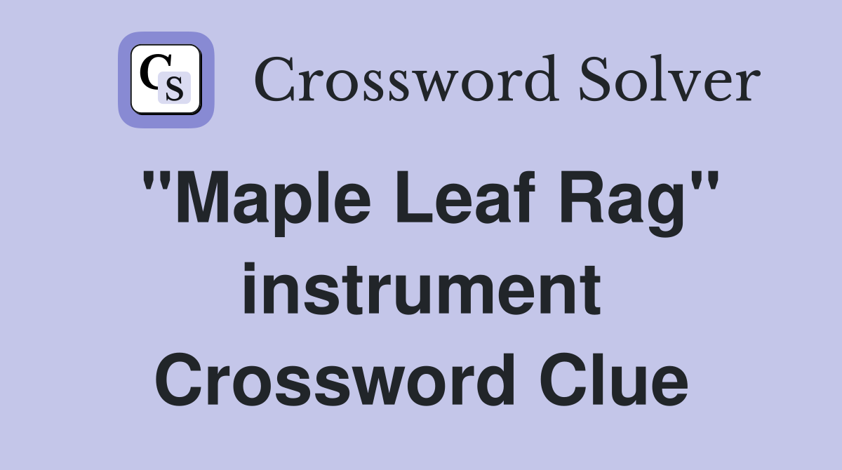 "Maple Leaf Rag" instrument Crossword Clue