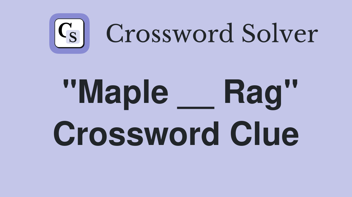 "Maple __ Rag" Crossword Clue