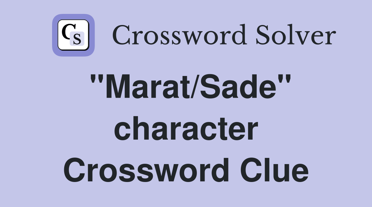 "Marat/Sade" character Crossword Clue