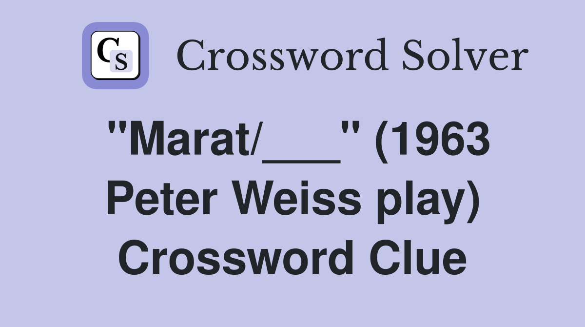 "Marat/___" (1963 Peter Weiss play) Crossword Clue