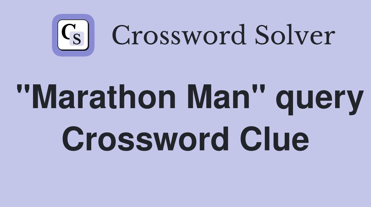 "Marathon Man" query Crossword Clue