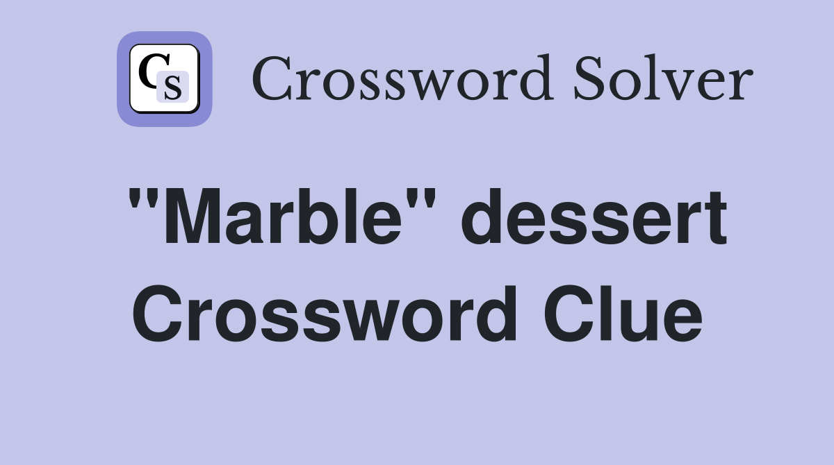 "Marble" dessert Crossword Clue