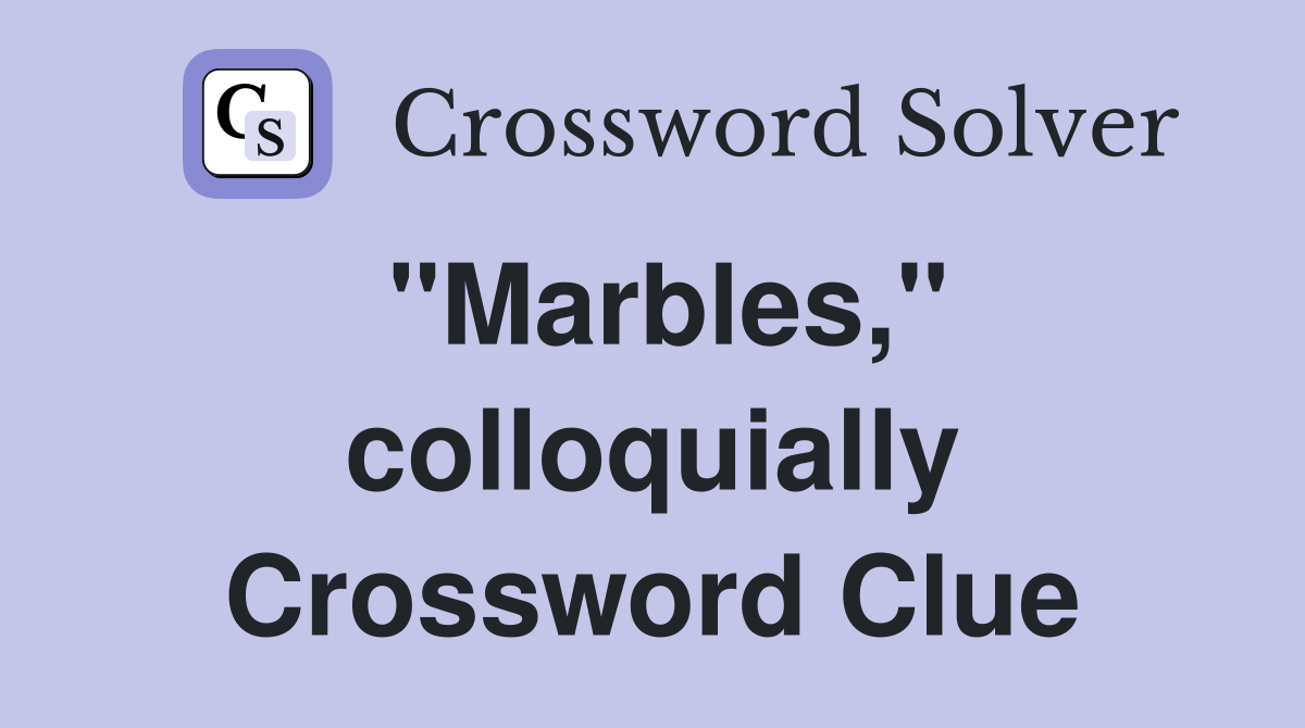 "Marbles," colloquially Crossword Clue