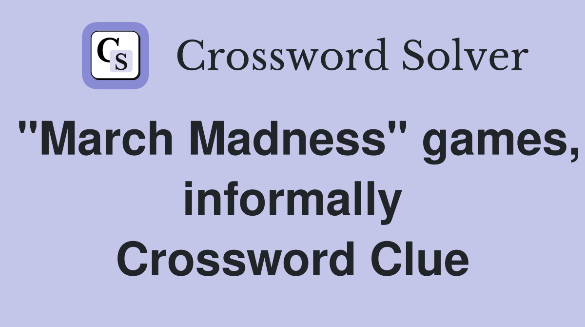 "March Madness" games, informally Crossword Clue