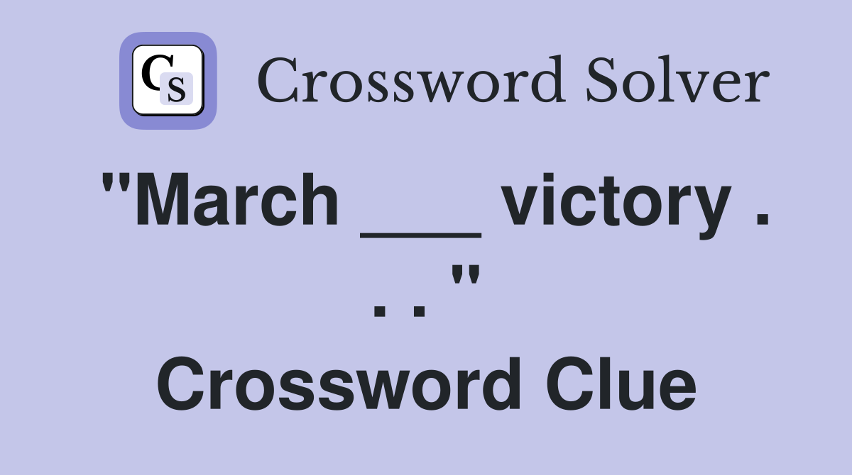 "March ___ victory . . . " Crossword Clue