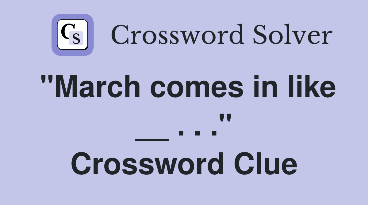 "March comes in like __ . . ." Crossword Clue