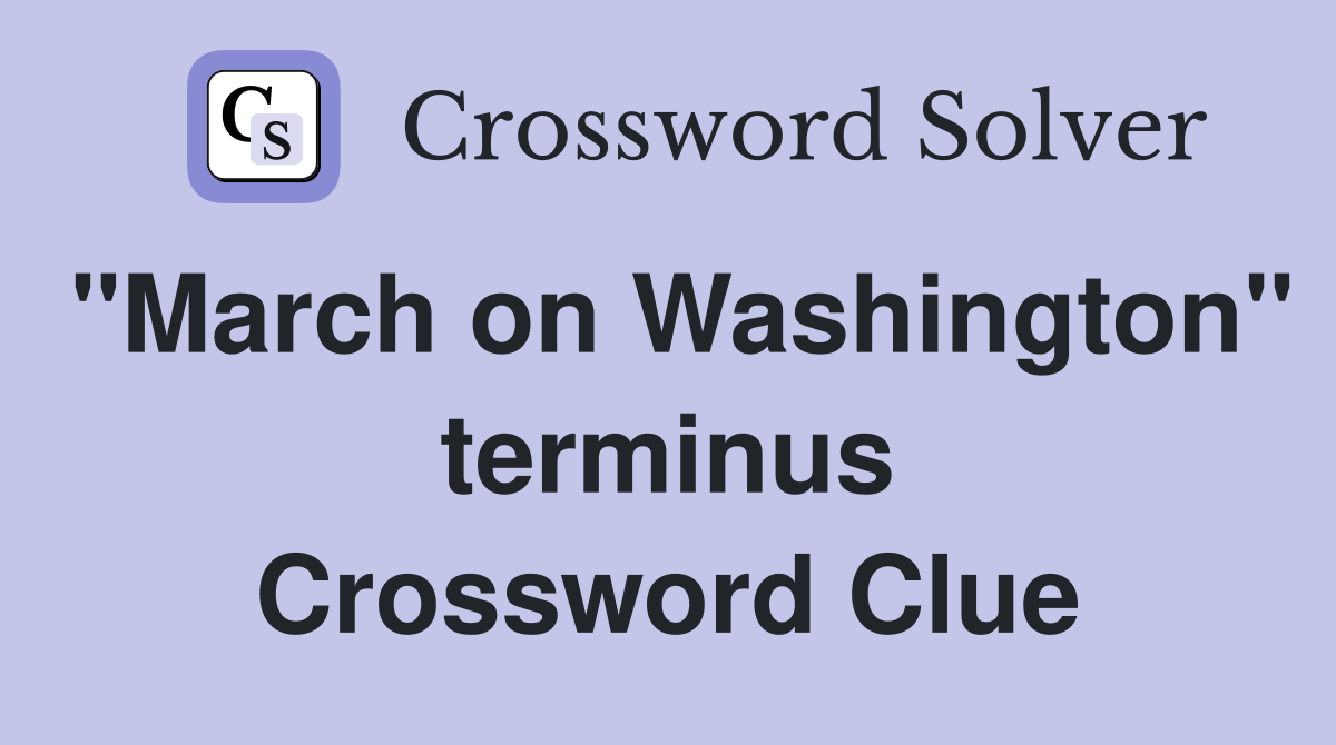 "March on Washington" terminus Crossword Clue