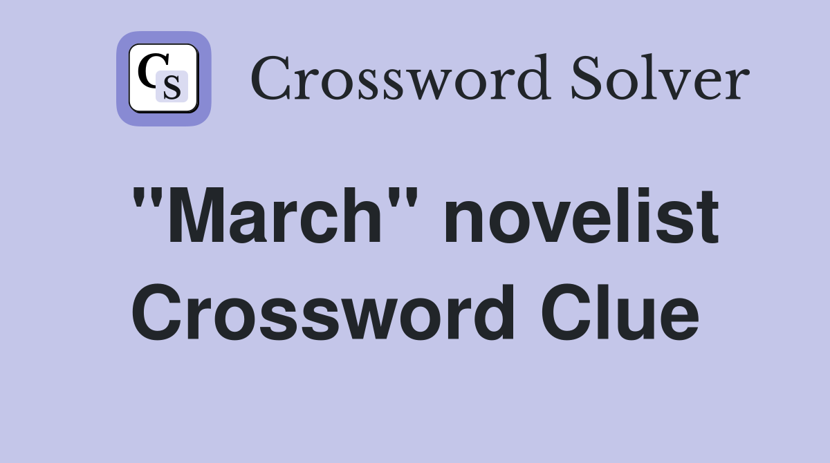 "March" novelist Crossword Clue