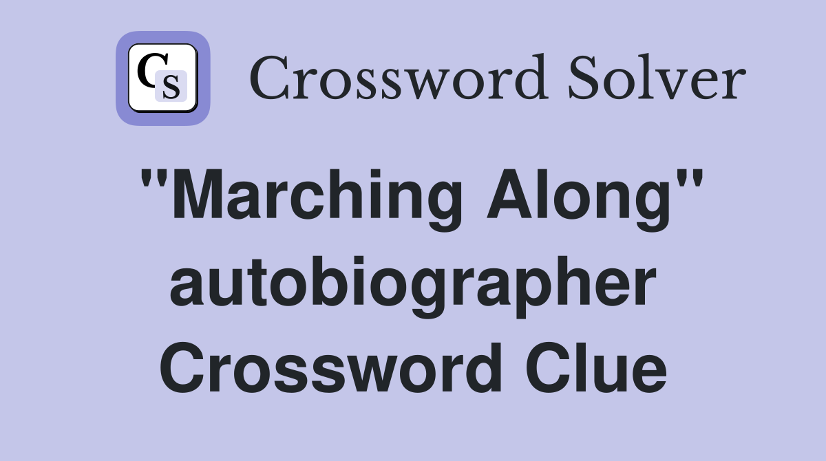 "Marching Along" autobiographer Crossword Clue