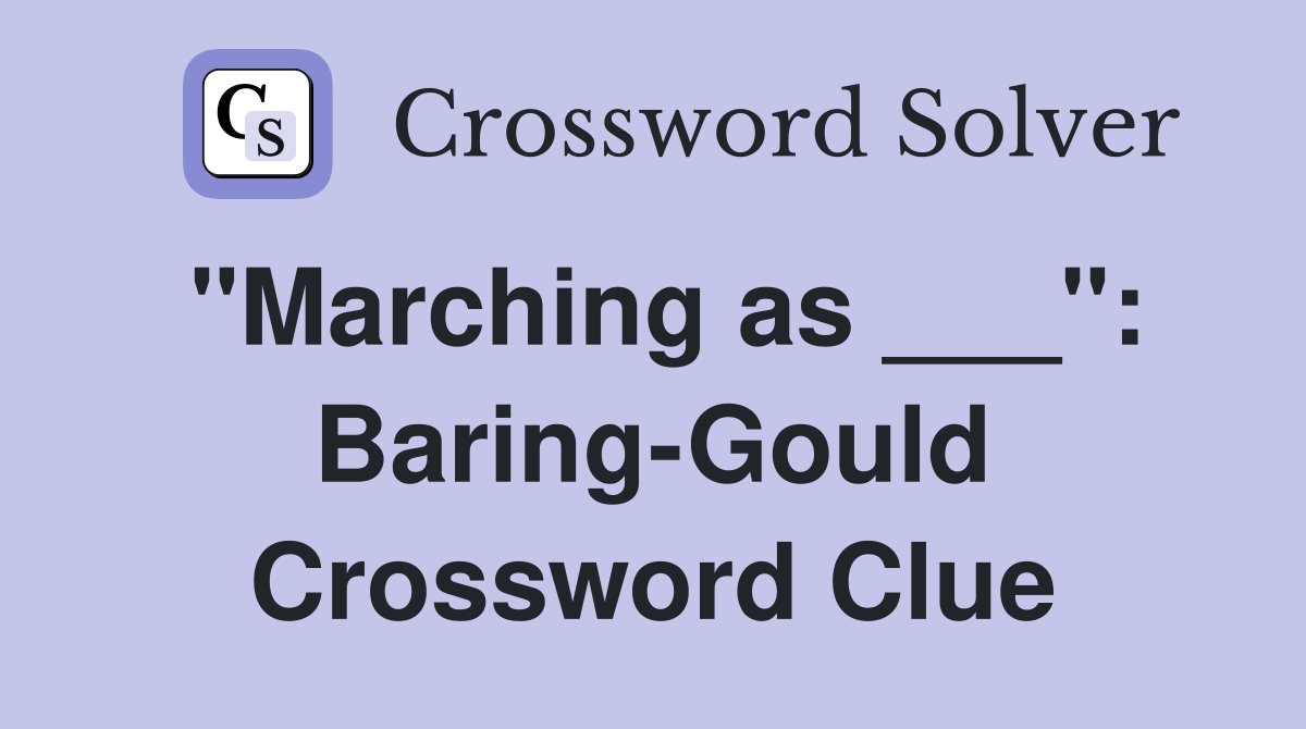 "Marching as ___": Baring-Gould Crossword Clue